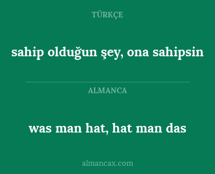 was man hat, hat man das - sahip olduğun şey, ona sahipsin