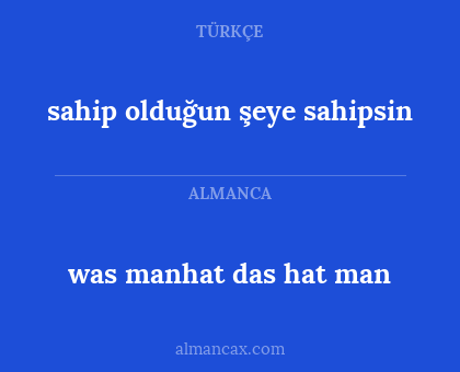 was manhat das hat man - sahip olduğun şeye sahipsin