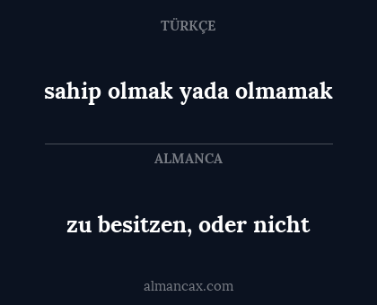 zu besitzen, oder nicht - sahip olmak yada olmamak