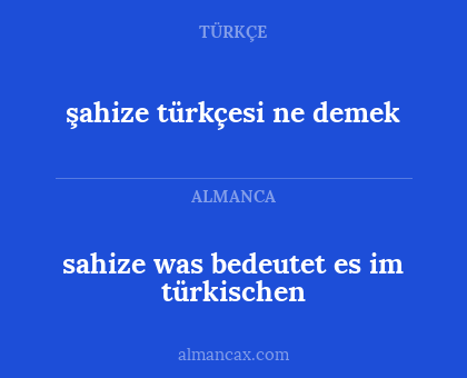 sahize was bedeutet es im türkischen - şahize türkçesi ne demek