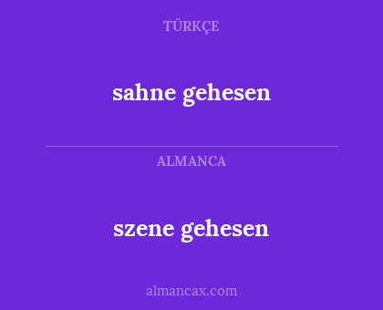 sahne gehesen - szene gehesen