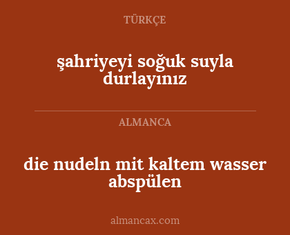 die nudeln mit kaltem wasser abspülen - şahriyeyi soğuk suyla durlayınız