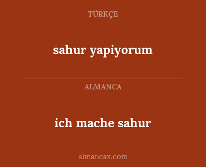 ich mache sahur - sahur yapiyorum