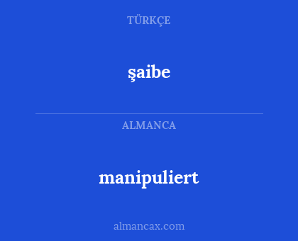 şaibe - manipuliert