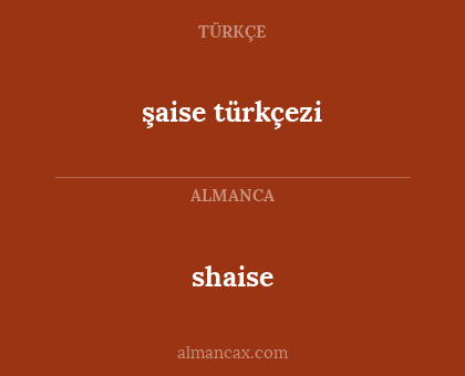 shaise - şaise türkçezi