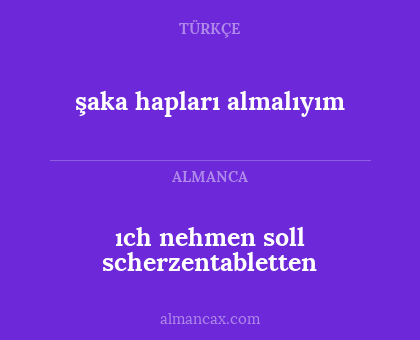ıch nehmen soll scherzentabletten - şaka hapları almalıyım