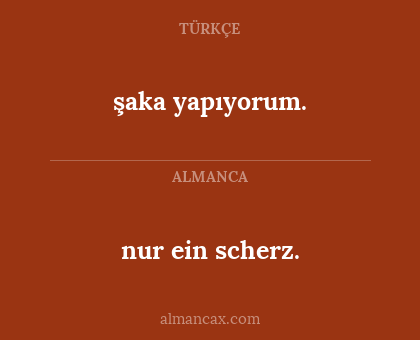 şaka yapıyorum. - nur ein scherz.