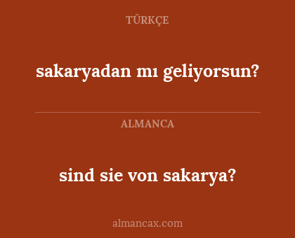 sakaryadan mı geliyorsun? - sind sie von sakarya?