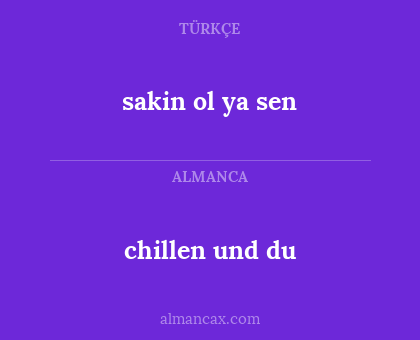 sakin ol ya sen - chillen und du