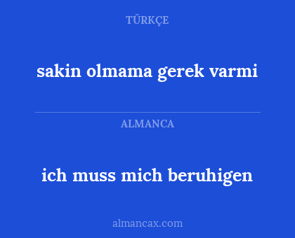ich muss mich beruhigen - sakin olmama gerek varmi