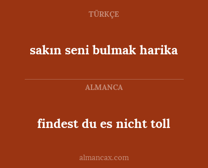 findest du es nicht toll - sakın seni bulmak harika
