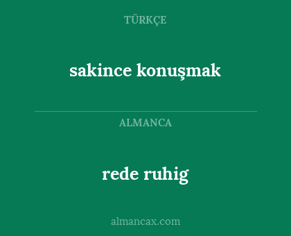 rede ruhig - sakince konuşmak