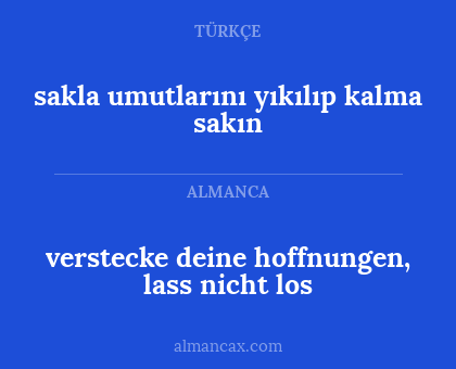 sakla umutlarını yıkılıp kalma sakın - verstecke deine hoffnungen, lass nicht los