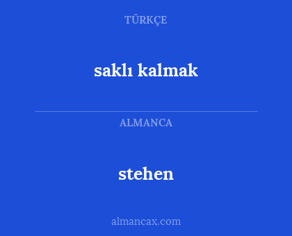 stehen - saklı kalmak