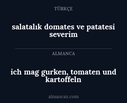ich mag gurken, tomaten und kartoffeln - salatalık domates ve patatesi severim