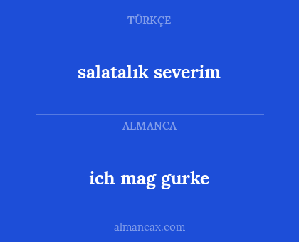 ich mag gurke - salatalık severim