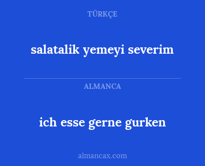salatalik yemeyi severim - ich esse gerne gurken
