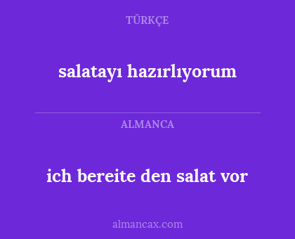 ich bereite den salat vor - salatayı hazırlıyorum