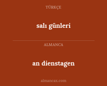 an dienstagen - salı günleri