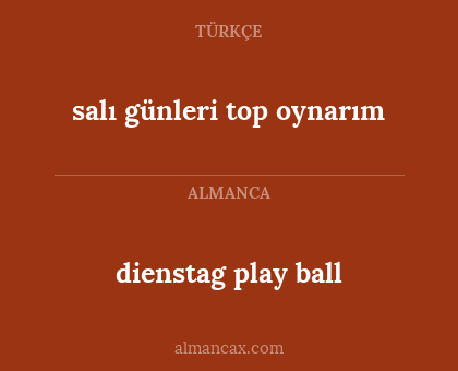 dienstag play ball - salı günleri top oynarım