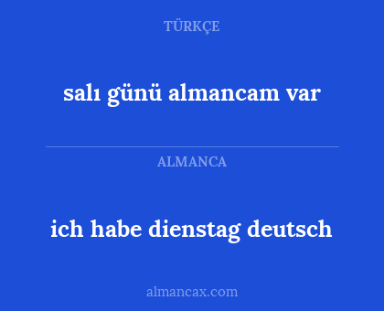 ich habe dienstag deutsch - salı günü almancam var