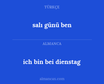 ich bin bei dienstag - salı günü ben