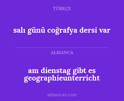 am dienstag gibt es geographieunterricht - salı günü coğrafya dersi var