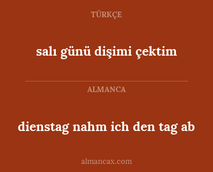 salı günü dişimi çektim - dienstag nahm ich den tag ab
