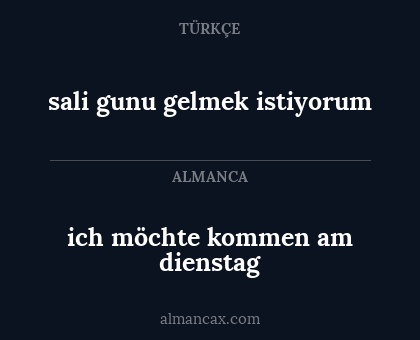 sali gunu gelmek istiyorum - ich möchte kommen am dienstag