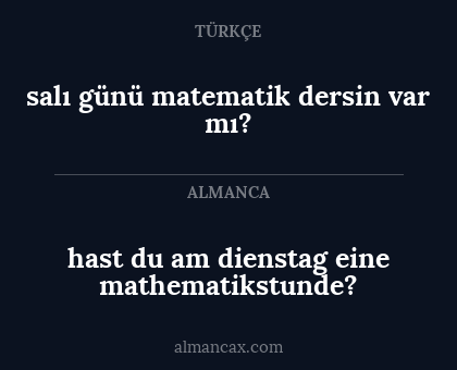 hast du am dienstag eine mathematikstunde? - salı günü matematik dersin var mı?