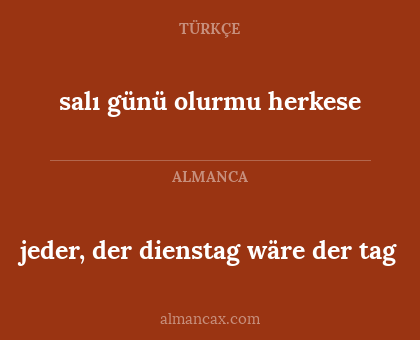 salı günü olurmu herkese - jeder, der dienstag wäre der tag