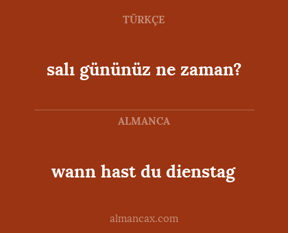wann hast du dienstag - salı gününüz ne zaman?