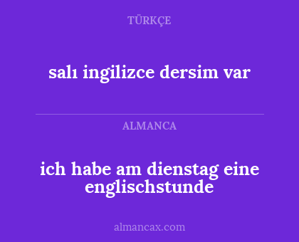 salı ingilizce dersim var - ich habe am dienstag eine englischstunde