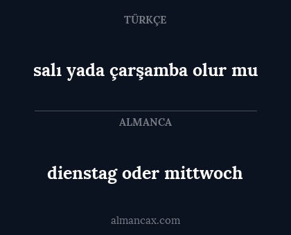 salı yada çarşamba olur mu - dienstag oder mittwoch