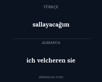 sallayacağım - ich velcheren sie