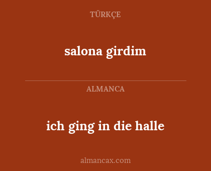 salona girdim - ich ging in die halle
