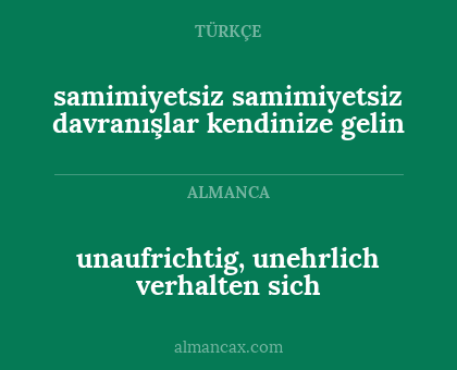 samimiyetsiz samimiyetsiz davranışlar kendinize gelin - unaufrichtig, unehrlich verhalten sich