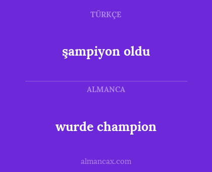 şampiyon oldu - wurde champion