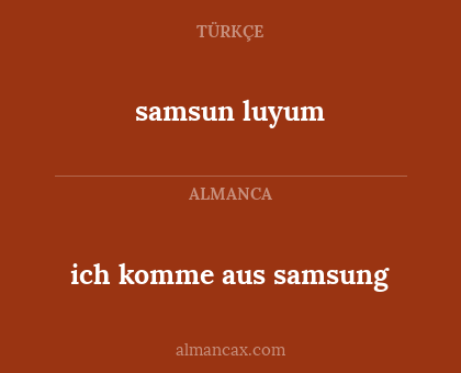 ich komme aus samsung - samsun luyum