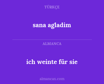ich weinte für sie - sana agladim