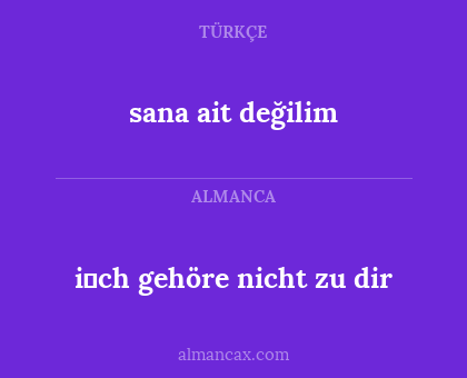 i̇ch gehöre nicht zu dir - sana ait değilim
