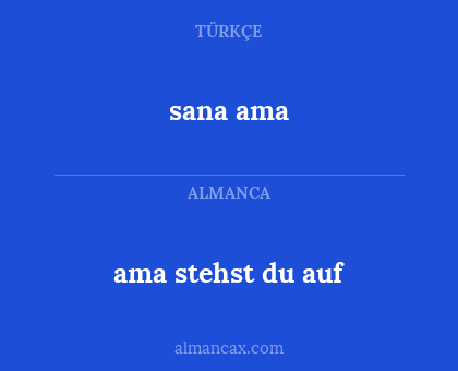 sana ama - ama stehst du auf