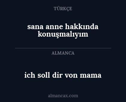 ich soll dir von mama - sana anne hakkında konuşmalıyım