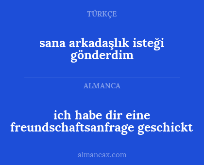 sana arkadaşlık isteği gönderdim - ich habe dir eine freundschaftsanfrage geschickt