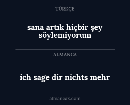 sana artık hiçbir şey söylemiyorum - ich sage dir nichts mehr