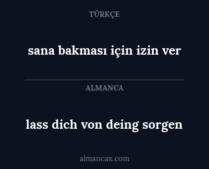 lass dich von deing sorgen - sana bakması için izin ver