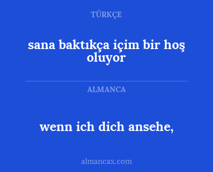 wenn ich dich ansehe, - sana baktıkça içim bir hoş oluyor