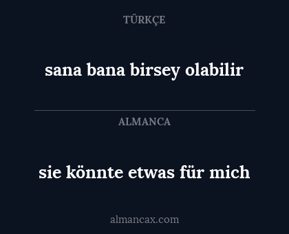 sie könnte etwas für mich - sana bana birsey olabilir