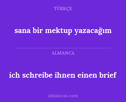 ich schreibe ihnen einen brief - sana bir mektup yazacağım
