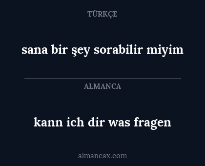 sana bir şey sorabilir miyim - kann ich dir was fragen